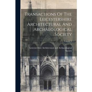 Transactions Of The Leicestershire Architectural And Archaeological Society; Volume 5