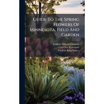Guide To The Spring Flowers Of Minnesota, Field And Garden