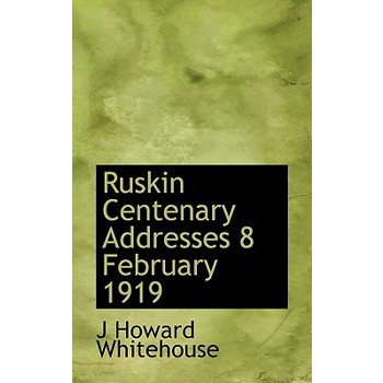 Ruskin Centenary Addresses 8 February 1919