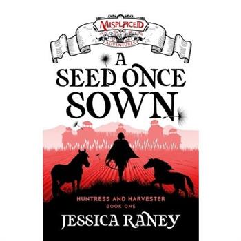A Seed Once Sown - A Misplaced Adventures Novel