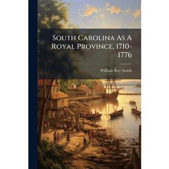 South Carolina As A Royal Province, 1710-1776