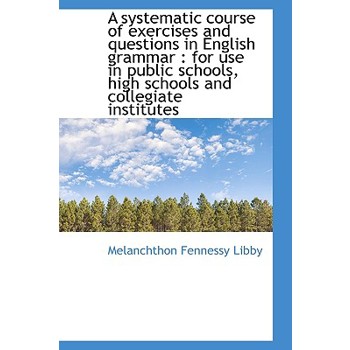 A Systematic Course of Exercises and Questions in English Grammar