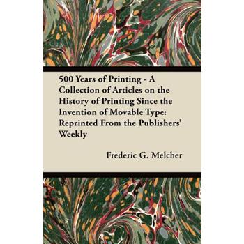 500 Years of Printing - A Collection of Articles on the History of Printing Since the Invention of Movable Type