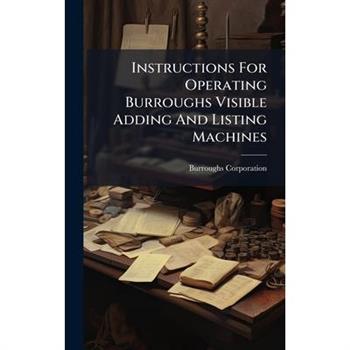 Instructions For Operating Burroughs Visible Adding And Listing Machines