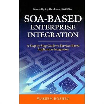 Soa-Based Enterprise Integration: A Step-By-Step Guide to Services-Based Application
