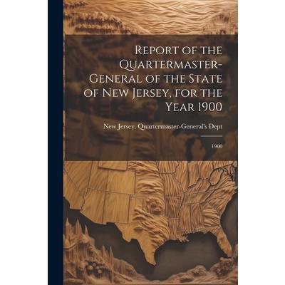 Report of the Quartermaster- General of the State of New Jersey, for the Year 1900