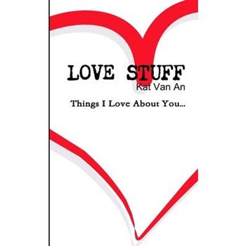 ’LOVE STUFF’ Things I Love About You....