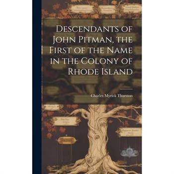 Descendants of John Pitman, the First of the Name in the Colony of Rhode Island