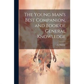 The Young Man's Best Companion, and Book of General Knowledge