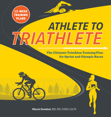Athlete to TriathleteThe Ultimate Triathlon Training Plan for Sprint and Olympic Races
