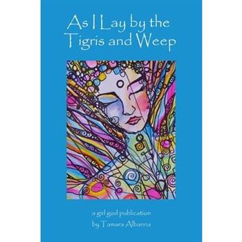 As I Lay by the Tigris and Weep