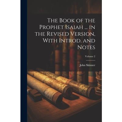 The Book of the Prophet Isaiah ... in the Revised Version, With Introd. and Notes; Volume 2