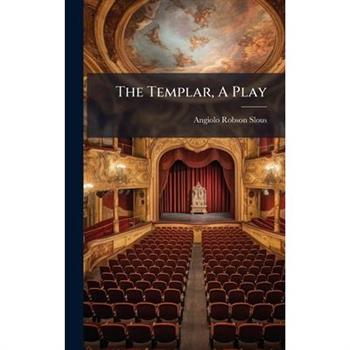 The Templar, A Play The Templar, A Play