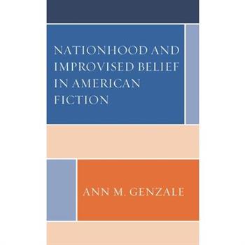 Nationhood and Improvised Belief in American Fiction