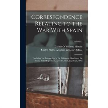 Correspondence Relating to the War With Spain