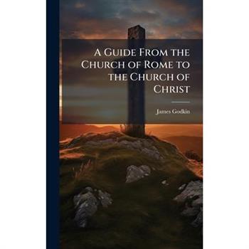 A Guide From the Church of Rome to the Church of Christ