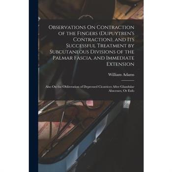 Observations On Contraction of the Fingers (Dupuytren’s Contraction), and Its Successful Treatment by Subcutaneous Divisions of the Palmar Fascia, and Immediate Extension