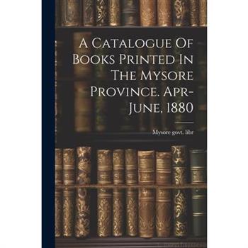 A Catalogue Of Books Printed In The Mysore Province. Apr-june, 1880