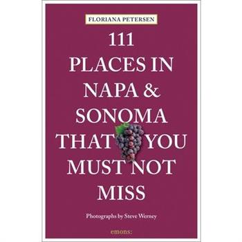 111 Places in Napa and Sonoma That You Must Not Miss