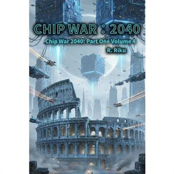 Chip War 2040 Volume 4