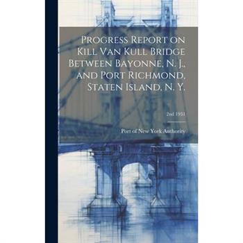 Progress Report on Kill Van Kull Bridge Between Bayonne, N. J., and Port Richmond, Staten Island, N. Y.; 2nd 1931