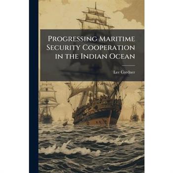 Progressing Maritime Security Cooperation in the Indian Ocean