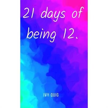 21 days of being 12