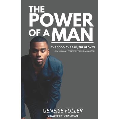 The Power of a Man - The Good, the Bad, the BrokenThePower of a Man - The Good, the Bad, t