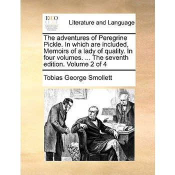 The Adventures of Peregrine Pickle. in Which Are Included, Memoirs of a Lady of Quality. in Four Volumes. ... the Seventh Edition. Volume 2 of 4