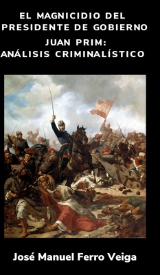 El magnicidio del presidente de gobierno Juan Prim - An獺lisis criminal穩sticoElmagnicidio d
