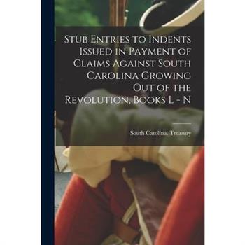 Stub Entries to Indents Issued in Payment of Claims Against South Carolina Growing Out of the Revolution, Books L - N