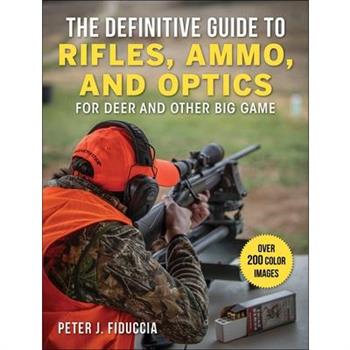 The Definitive Guide to Rifles, Ammo, and Optics