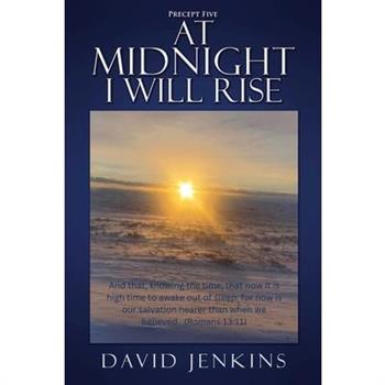 Precept Five; At Midnight I Will Rise