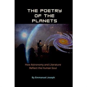 The Poetry of the Planets, How Astronomy and Literature Reflect the Human Soul