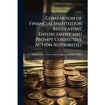 Comparison of Financial Institution Regulators' Enforcement and Prompt Corrective Action Authorities