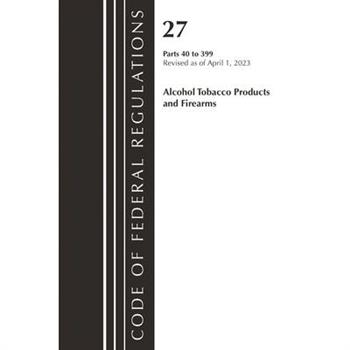 Code of Federal Regulations, Title 27 Alcohol Tobacco Products and Firearms 40-399, 2023