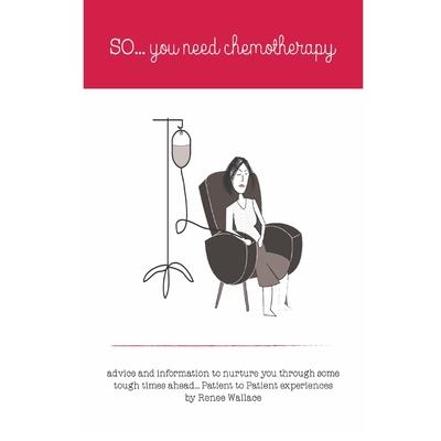 So...you need chemotherapy!advice and information to nurture you through some tough times