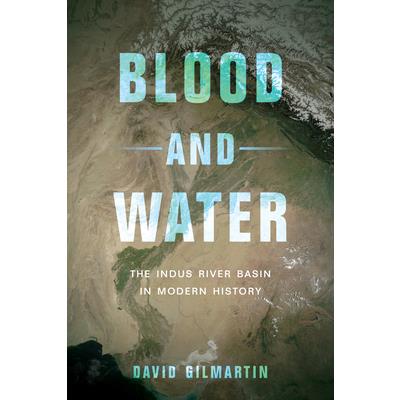 Blood and WaterThe Indus River Basin in Modern History