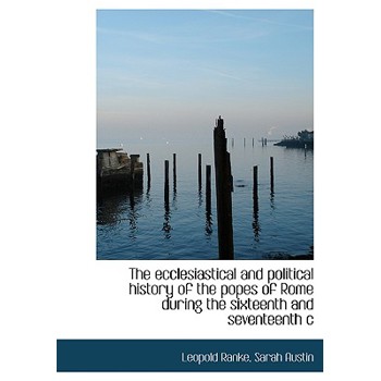 The Ecclesiastical and Political History of the Popes of Rome During the Sixteenth and Seventeenth C