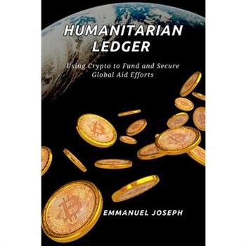 The Humanitarian Ledger, Using Crypto to Fund and Secure Global Aid Efforts