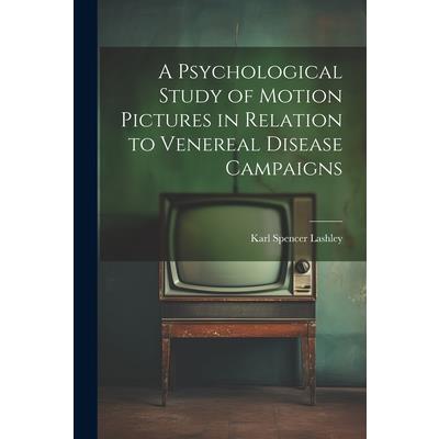 A Psychological Study of Motion Pictures in Relation to Venereal Disease Campaigns