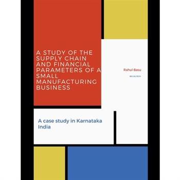 A Study of the Supply Chain and Financial Parameters of a Small Manufacturing Business