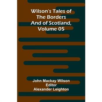Wilson's Tales of the Borders and of Scotland, Volume 05