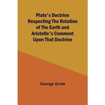 Plato’s Doctrine Respecting the Rotation of the Earth and Aristotle’s Comment Upon That Doctrine