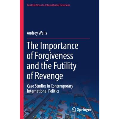 The Importance of Forgiveness and the Futility of Revenge