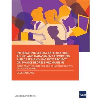 Integrating Sexual Exploitation, Abuse, and Harassment Reporting and Case Handling into Project Grievance Redress Mechanisms