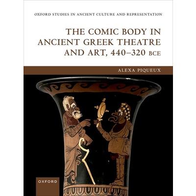 The Comic Body in Ancient Greek Theatre and Art, 440-320 Bce