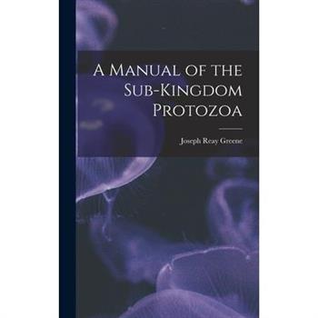 A Manual of the Sub-Kingdom Protozoa