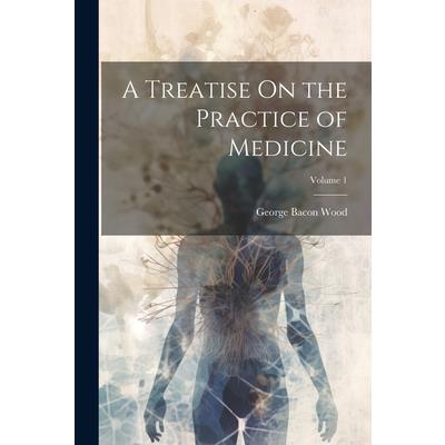 A Treatise On the Practice of Medicine; Volume 1