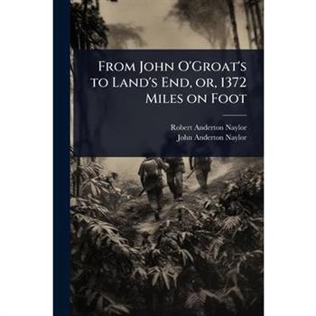 From John O’Groat’s to Land’s End, or, 1372 Miles on Foot